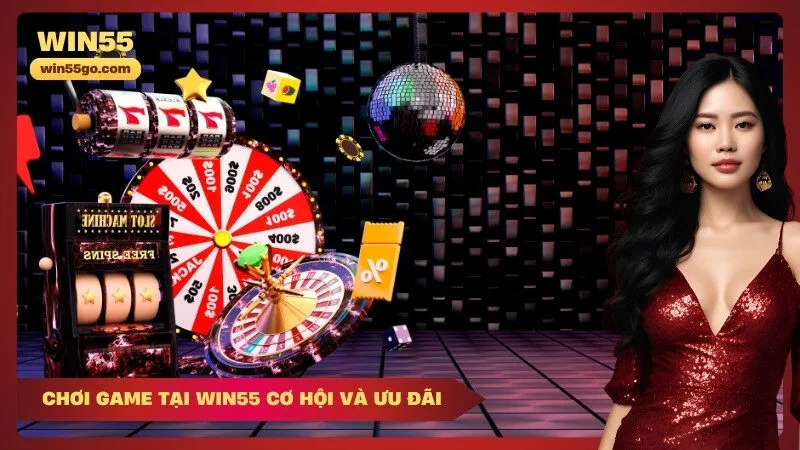 Chơi Game Tại Win55 Cơ Hội Và Ưu Đãi
