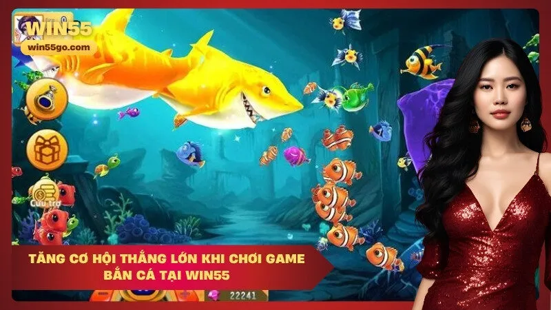 Tăng cơ hội thắng lớn khi chơi game Bắn cá tại Win55